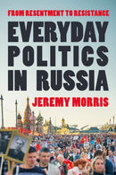 Everyday Politics in Russia : From Resentment to Resistance-9781350509313