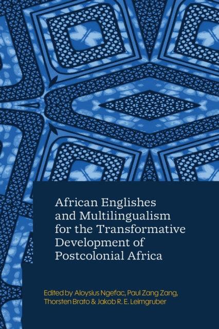 African Englishes and Multilingualism for the Transformative Development of Postcolonial Africa