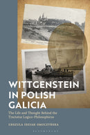 Wittgenstein in Polish Galicia : The Life and Thought Behind the Tractatus Logico-Philosophicus-9781350511965