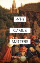 Why Camus Matters-9781350512498