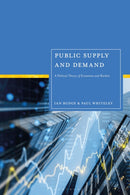 Public Supply and Demand : A Political Theory of Economies and Markets-9781350512627