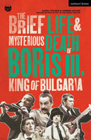 The Brief Life & Mysterious Death of Boris III, King of Bulgaria-9781350512726