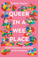 Queer in a Wee Place : Small Nations, Sexuality & Scotland-9781350513037