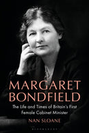 Margaret Bondfield : The Life and Times of Britain's First Female Cabinet Minister-9781350513655