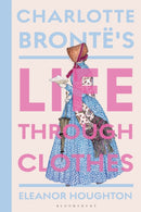 Charlotte Bronte's Life Through Clothes-9781350514089