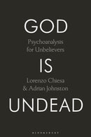 God Is Undead : Psychoanalysis for Unbelievers-9781350516052