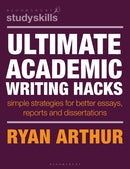 Ultimate Academic Writing Hacks : Simple strategies for better essays, reports and dissertations-9781350517417