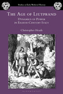 The Age of Liutprand : Dynamics of Power in Eighth-Century Italy-9781350517707
