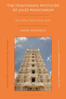 The Trinitarian Mysticism of Jules Monchanin : The Indian Years (1939-1957)-9781350519442