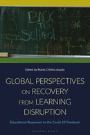 Global Perspectives on Recovery from Learning Disruption : Educational Responses to the Covid-19 Pandemic-9781350520523