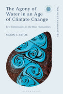 The Agony of Water in an Age of Climate Change : Eco-Dimensions in the Blue Humanities-9781350521681