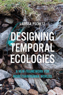 Designing Temporal Ecologies : A New Framework for More-than-Human Worlds-9781350522299