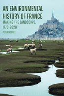 An Environmental History of France : Making the Landscape, 1770-2020-9781350523852