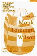 Great North American Stage Directors Volume 6 : Meredith Monk, Richard Foreman, Robert Wilson-9781350526112