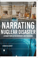 Narrating Nuclear Disaster : Literary Form after Chornobyl and Fukushima-9781350526457