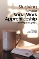 Studying for your Social Work Apprenticeship : A Supportive Guide-9781350527645