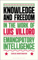 Knowledge and Freedom in the Work of Luis Villoro : Emancipatory Intelligence-9781350527928