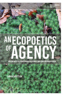 An Ecopoetics of Agency : Writing with the Nonhuman in Modernist and Contemporary Poetry-9781350528369