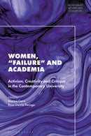 Women, 'Failure' and Academia : Activism, Creativity and Critique in the Contemporary University-9781350528666