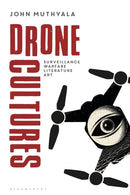 Drone Cultures : From Surveillance and Warfare to Literature and Art-9781350530461