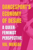 DanceSport's Economy of Desire : A Queer-Feminist Perspective-9781350531680