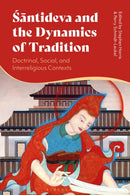 Santideva and the Dynamics of Tradition : Doctrinal, Social, and Interreligious Contexts-9781350532335