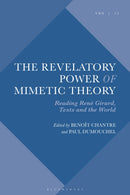 The Revelatory Power of Mimetic Theory : Reading Rene Girard, Texts and the World-9781350532878