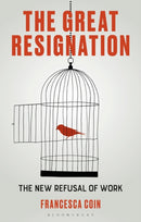 The Great Resignation : The New Refusal of Work-9781350534360