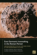 East Germanic Ironmaking in the Roman Period : Archaeometry of Slag and Ore Finds in the Przeworsk Culture-9781350535510