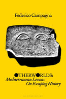 Otherworlds : Mediterranean Lessons On Escaping History-9781350536388