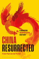 China Resurrected : A Modern Geopolitical History-9781350536586