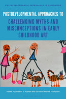 Postdevelopmental Approaches to Challenging Myths and Misconceptions in Early Childhood Art-9781350539280