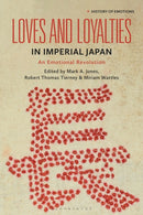Loves and Loyalties in Imperial Japan : An Emotional Revolution-9781350539440