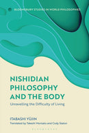 Nishidian Philosophy and The Body : Unraveling the Difficulty of Living-9781350540934