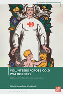 Volunteers Across Cold War Borders : Solidarity and Socialist Internationalism-9781350541733