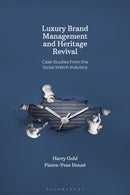 Luxury Brand Management and Heritage Revival : Case Studies from the Swiss Watch Industry-9781350545328