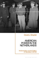 American Power in the Netherlands : Modernization and the Politics of Clientelism, 1941-59-9781350545458