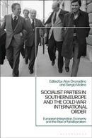 Socialist Parties in Southern Europe and the Cold War International Order : Ideological Evolution, Foreign Policy and Security-9781350546653