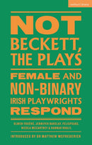 Not Beckett, The Plays : Female and Non-binary Irish Playwrights Respond-9781350547261