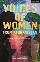 Voices of Women from Afghanistan : Five Plays and the Stories that Inspired Them-9781350547353
