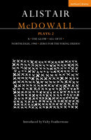 Alistair McDowall Plays 2 : X; The Glow; All of It; Northleigh 1940; Zero For the Young Dudes-9781350547407