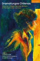 Dramaturgas Chilenas : Plays by Chilean Female Writers in the Early 21st Century-9781350549302