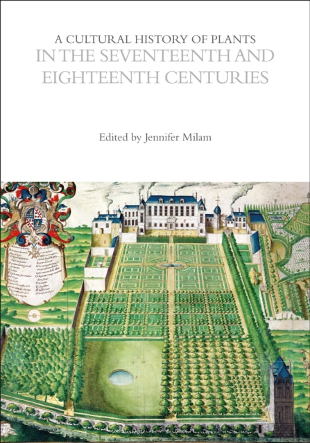 A Cultural History of Plants in the Seventeenth and Eighteenth Centuries-9781350550612