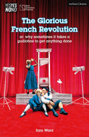 The Glorious French Revolution : or: why sometimes it takes a guillotine to get anything done-9781350551701