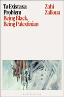 To Exist as a Problem : Being Black, Being Palestinian-9781350559011
