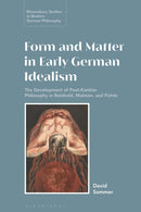 Form and Matter in Early German Idealism : The Development of Post-Kantian Philosophy in Reinhold, Maimon and Fichte-9781350559592
