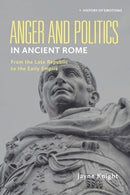 Anger and Politics in Ancient Rome : From the Late Republic to the Early Empire-9781350561267