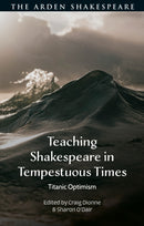Teaching Shakespeare in Tempestuous Times : Titanic Optimism-9781350562196