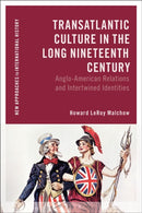 Transatlantic Culture in the Long Nineteenth Century : Anglo-American Relations and Intertwined Identities-9781350562639