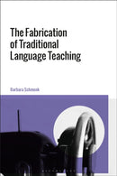 The Fabrication of Traditional Language Teaching-9781350563254